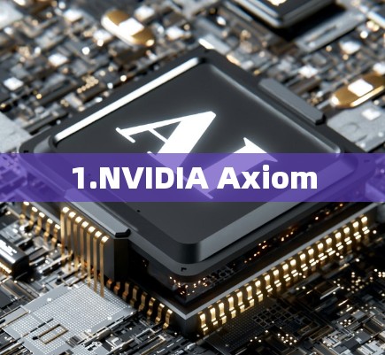 1.NVIDIA Axiom 1.NVIDIA Axiom