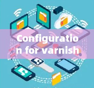 Configuration for varnish 4. Configuration for varnish 4.